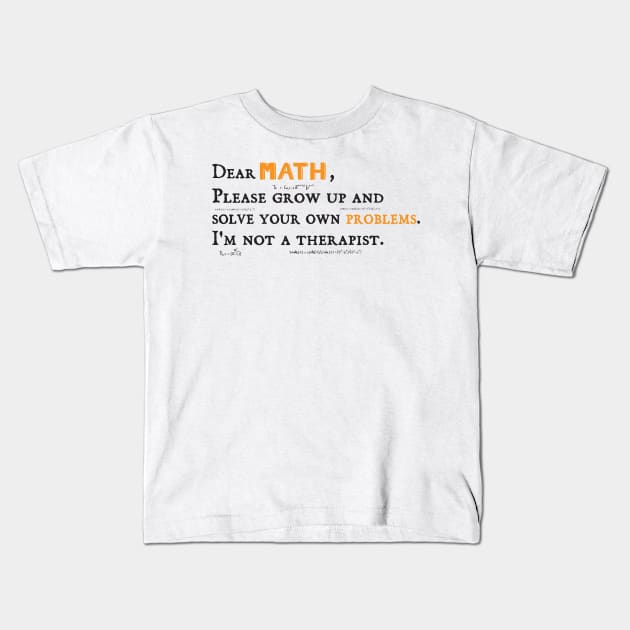 Dear Math math teachers gifts Kids T-Shirt by Gaming champion